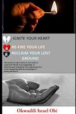 Ignite Your Heart, Re-Fire Your Life, and Reclaim Your Lost Ground.