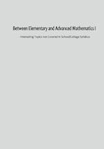 Between Elementary and Advanced Mathematics I