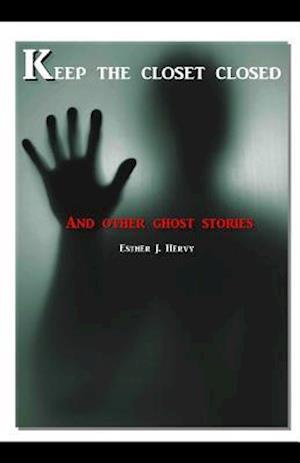 Keep the Closet Closed... and Other Ghost Stories