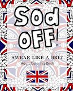 Sod Off! Swear Like A Brit Adult Coloring Book