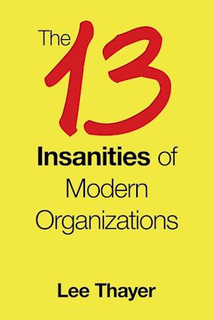 The 13 Insanities of Modern Organizations