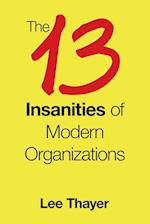 The 13 Insanities of Modern Organizations