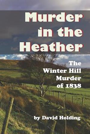 Murder in the Heather: The Winter Hill Murder of 1838