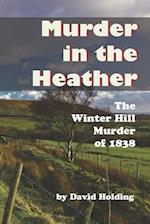 Murder in the Heather: The Winter Hill Murder of 1838 