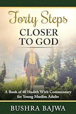 Forty Steps Closer to God: A Book of 40 Hadith with Commentary for Young Muslim Adults