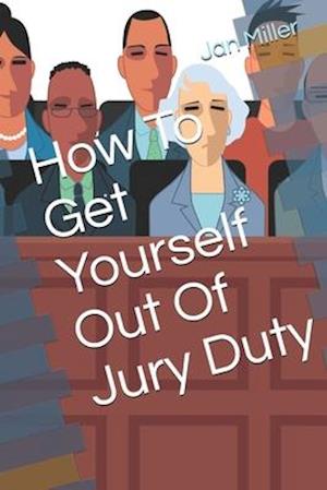 How To Get Yourself Out Of Jury Duty