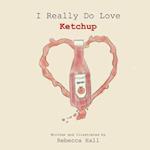 I Really Do Love Ketchup