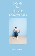 A Guide to Difficult Conversations