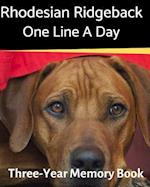 Rhodesian Ridgeback - One Line a Day: A Three-Year Memory Book to Track Your Dog's Growth 