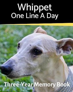 Whippet - One Line a Day: A Three-Year Memory Book to Track Your Dog's Growth