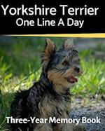 Yorkshire Terrier - One Line a Day: A Three-Year Memory Book to Track Your Dog's Growth 