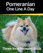 Pomeranian - One Line a Day: A Three-Year Memory Book to Track Your Dog's Growth 