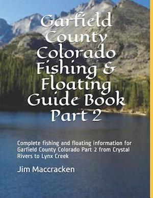 Garfield County Colorado Fishing & Floating Guide Book Part 2