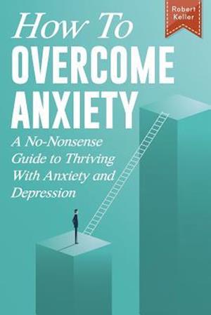 How to Overcome Anxiety