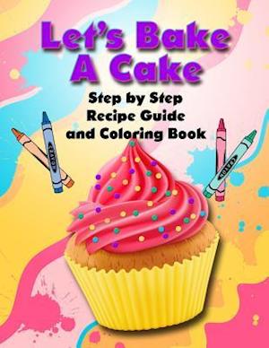 Let's Bake a Cake Coloring Book and Recipe Guide