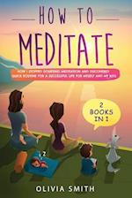 How to meditate: 2 Books in 1: How I stopped doubting meditation and discovered quick routine for a successful life for myself and my kids 