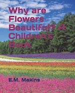 Why Are Flowers Beautiful? a Children's Book