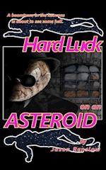 Hard Luck on an Asteroid