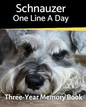 Schnauzer - One Line a Day: A Three-Year Memory Book to Track Your Dog's Growth