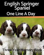 English Springer Spaniel - One Line a Day: A Three-Year Memory Book to Track Your Dog's Growth 