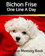 Bichon Frise - One Line a Day: A Three-Year Memory Book to Track Your Dog's Growth 