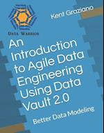 An Introduction to Agile Data Engineering Using Data Vault 2.0: Better Data Modeling 