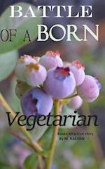 Battle of a Born Vegetarian