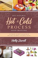 DIY Natural Hot & Cold Process Soap Crafting: Ultimate Guide to Making & Selling Colorful Natural Soaps - Recipes Included 