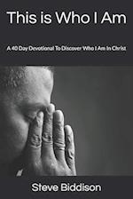 This is Who I Am: A 40 Day Devotional To Discover Who I Am In Christ 