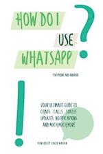 How do I use WhatsApp?!