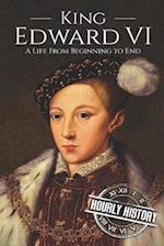 King Edward VI: A Life From Beginning to End 