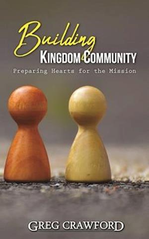 Building Kingdom Community: Preparing Hearts For The Mission