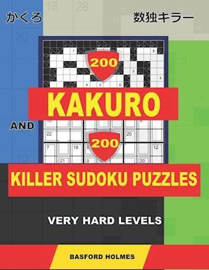 200 Kakuro and 200 Killer Sudoku Puzzles. Very Hard Levels.