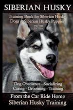 Siberian Husky Training Book for Siberian Husky Dogs and Siberian Husky Puppies by D!g This Dog Training