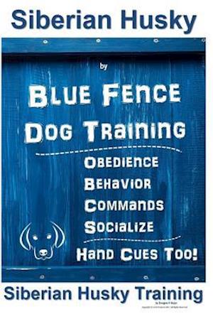 Siberian Husky by Blue Fence Dog Training, Obedience, Behavior, Commands, Socialize, Hand Cues Too!