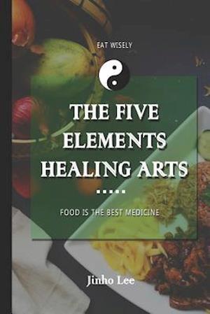 The Five Elements Healing Arts: Food is the best medicine