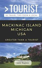 GREATER THAN A TOURIST - MACKINAC ISLAND MICHIGAN USA: 50 Travel Tips from a Local 