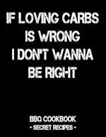 If Loving Carbs Is Wrong I Don't Wanna Be Right
