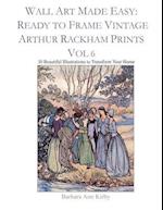 Wall Art Made Easy: Ready to Frame Vintage Arthur Rackham Prints Vol 6: 30 Beautiful Illustrations to Transform Your Home 