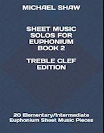 Sheet Music Solos For Euphonium Book 2 Treble Clef Edition: 20 Elementary/Intermediate Euphonium Sheet Music Pieces 