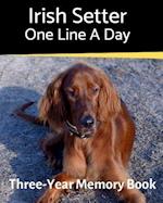 Irish Setter - One Line a Day: A Three-Year Memory Book to Track Your Dog's Growth 