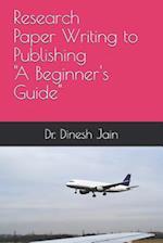 Research Paper Writing to Publishing a Beginners Guide