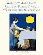 Wall Art Made Easy: Ready to Frame Vintage Coles Phillips Prints Vol 3: 30 Beautiful Illustrations to Transform Your Home 