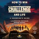 How to Win at The Challenge and Life