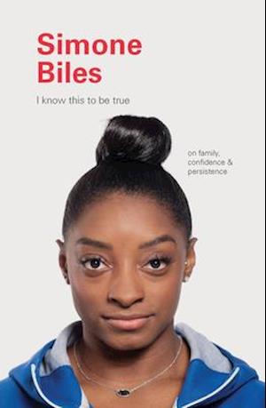 I Know This to Be True: Simone Biles