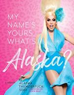 My Name's, Yours, What's Alaska?