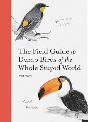 The Field Guide to Dumb Birds of th