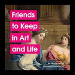 Friends to Keep in Art and Life