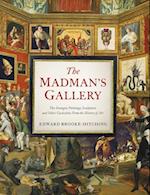 Madman's Gallerythe Strangest Paintings, Sculptures and Other Curiosities from the History of Art