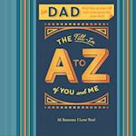 Fill-in A to Z of You and Me: For My Dad
